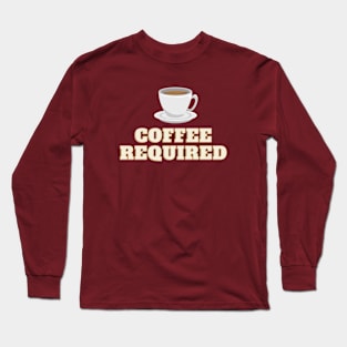 coffee required Long Sleeve T-Shirt